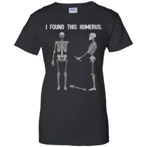 Skeletons I Found This Humerus Shirt