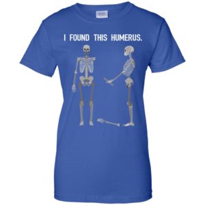 Skeletons I Found This Humerus Shirt
