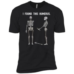 Skeletons I Found This Humerus Shirt