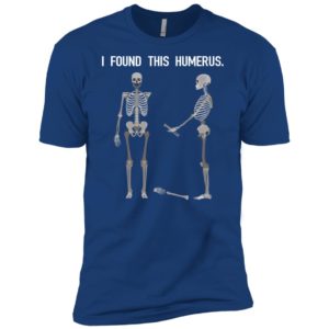 Skeletons I Found This Humerus Shirt