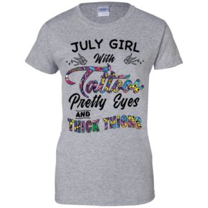 July Girl With Tattoos Pretty Eyes and Thick Thighs Shirt image July Girl With Tattoos Pretty Eyes and Thick Thighs Shirt