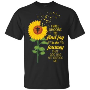 I Will Choose To Find Joy In The Journey That God Has Set Before Me Sunflower Shirt