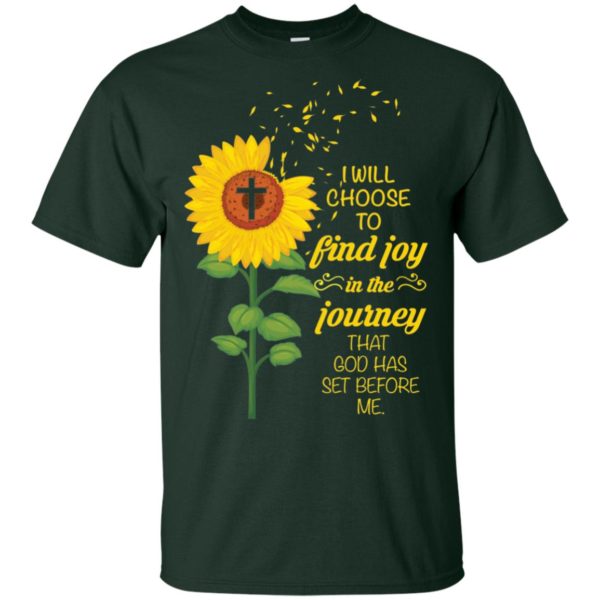 I Will Choose To Find Joy In The Journey That God Has Set Before Me Sunflower Shirt