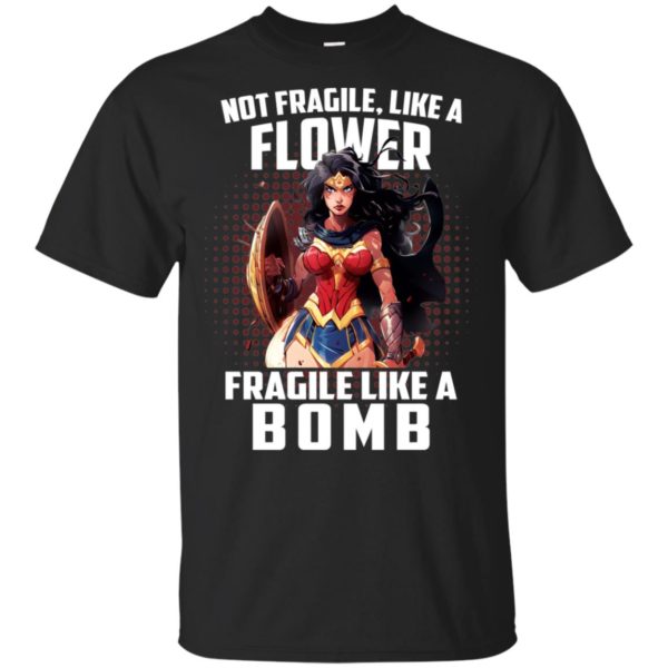 Wonder Woman Not Fragile Like A Flower Fragile Like A Bomb Shirt