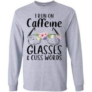 I Run On Caffeine Glasses And Cuss Words Shirt