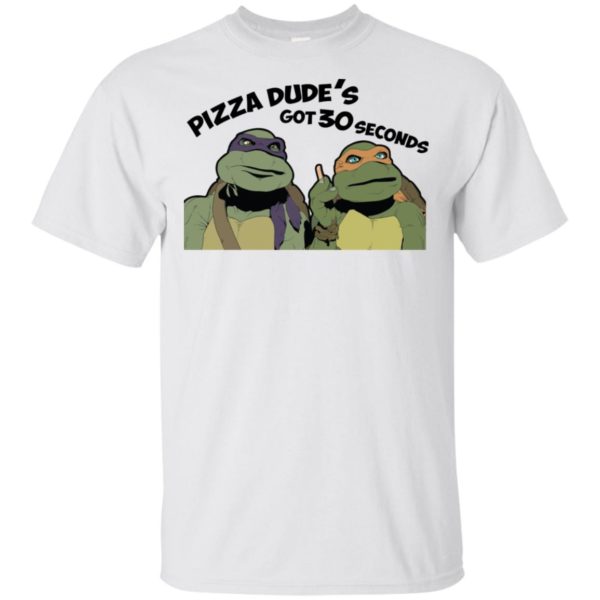 Ninja Turtles Pizza Dude's Got 30 Seconds Shirt