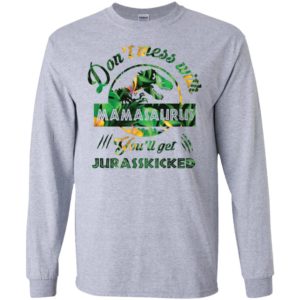 Don't Mess With Mamasaurus You'll Get Jurasskicked Shirt