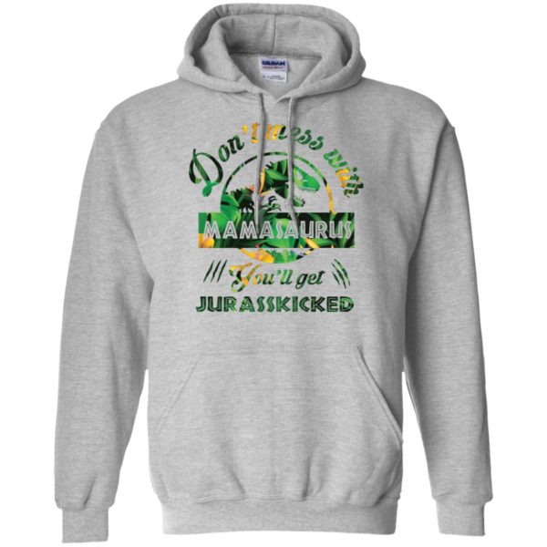 Don't Mess With Mamasaurus You'll Get Jurasskicked Shirt