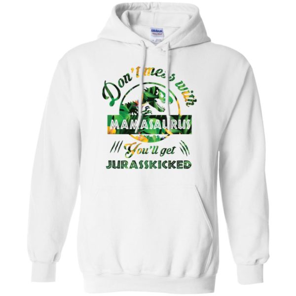 Don't Mess With Mamasaurus You'll Get Jurasskicked Shirt