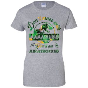 Don't Mess With Mamasaurus You'll Get Jurasskicked Shirt