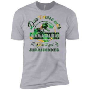 Don't Mess With Mamasaurus You'll Get Jurasskicked Shirt