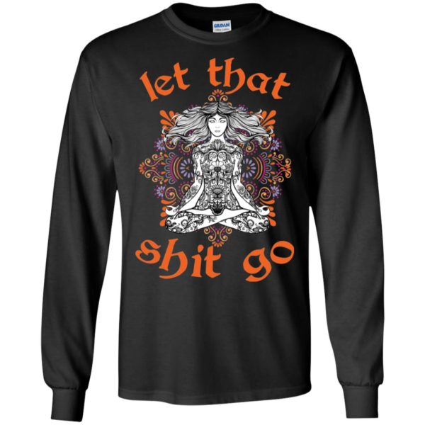 Let That Shit Go Yoga Shirt