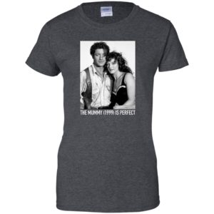 The Mummy 1999 Is Perfect Shirt image The Mummy 1999 Is Perfect Shirt