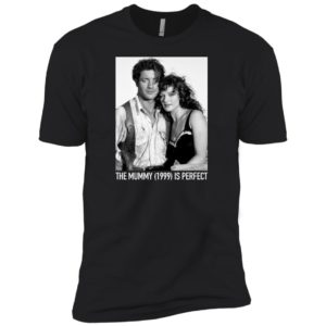 The Mummy 1999 Is Perfect Shirt image The Mummy 1999 Is Perfect Shirt