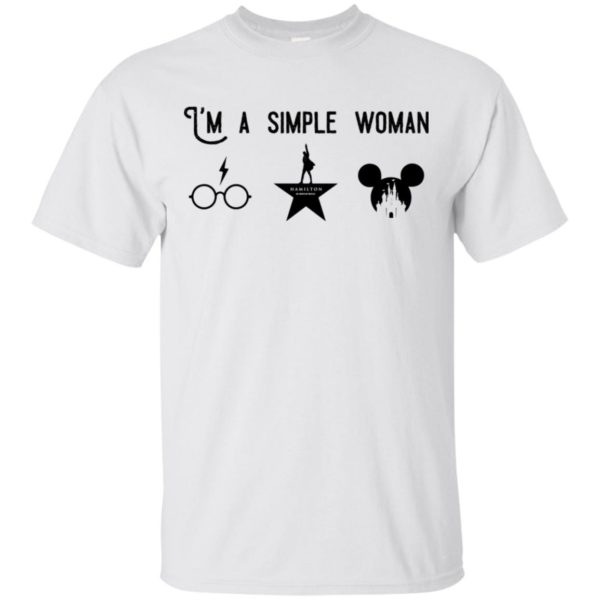 I’m A Simple Woman Love Harry Potter Hamilton And Disney Shirt