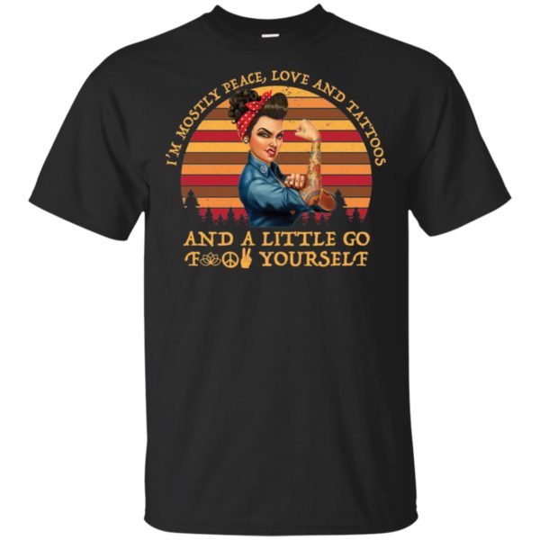 I'm Mostly Peace Love Tattoos And A Little Go Fuck Yourself Shirt