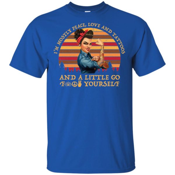 I'm Mostly Peace Love Tattoos And A Little Go Fuck Yourself Shirt