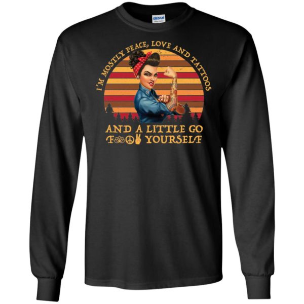 I'm Mostly Peace Love Tattoos And A Little Go Fuck Yourself Shirt