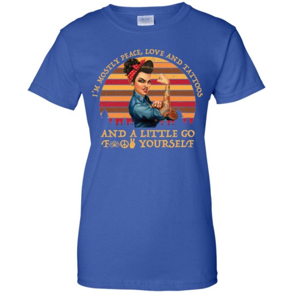 I'm Mostly Peace Love Tattoos And A Little Go Fuck Yourself Shirt