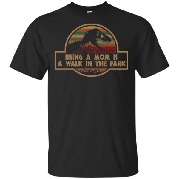 T Rex Being A Mom is A Walk in The Park Shirt