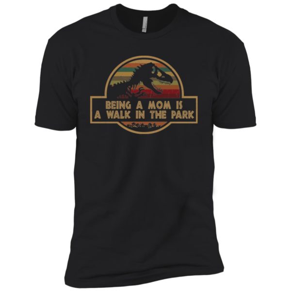 T Rex Being A Mom is A Walk in The Park Shirt