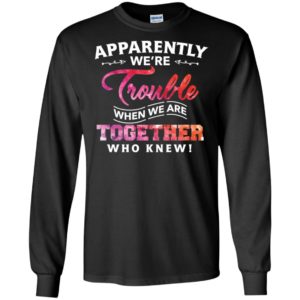 Apparently Were Trouble When We Are Together Who Knew Shirt