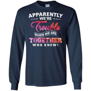 Apparently Were Trouble When We Are Together Who Knew Shirt