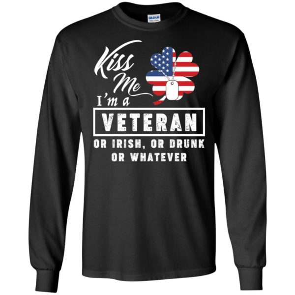 Kiss Me I'm A Veteran Or Irish Or Drunk Or Whatever Shirt