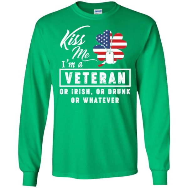 Kiss Me I'm A Veteran Or Irish Or Drunk Or Whatever Shirt