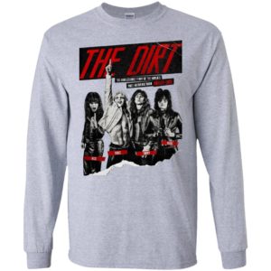 The Dirt The Unbelievable Story of the World's Most Notorious Rock Band Shirt