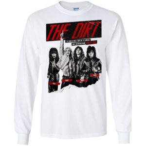 The Dirt The Unbelievable Story of the World's Most Notorious Rock Band Shirt