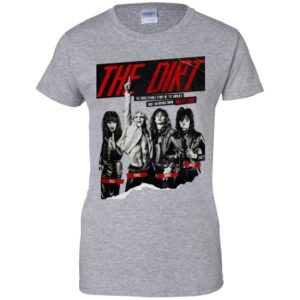 The Dirt The Unbelievable Story of the World's Most Notorious Rock Band Shirt