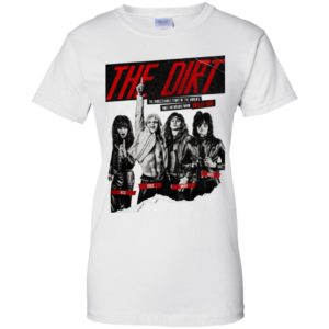The Dirt The Unbelievable Story of the World's Most Notorious Rock Band Shirt