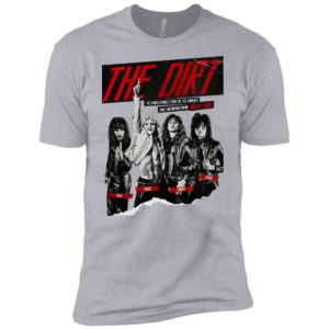 The Dirt The Unbelievable Story of the World's Most Notorious Rock Band Shirt