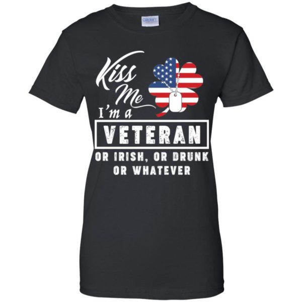 Kiss Me I'm A Veteran Or Irish Or Drunk Or Whatever Shirt