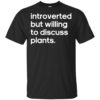 Introverted But Willing to Discuss Plants Shirt