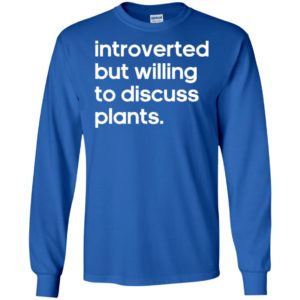 Introverted But Willing to Discuss Plants Shirt