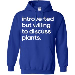 Introverted But Willing to Discuss Plants Shirt