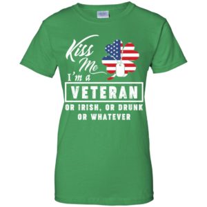 Kiss Me I'm A Veteran Or Irish Or Drunk Or Whatever Shirt image Kiss Me I'm A Veteran Or Irish Or Drunk Or Whatever Shirt