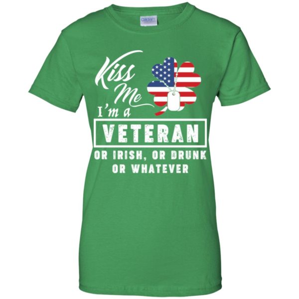 Kiss Me I'm A Veteran Or Irish Or Drunk Or Whatever Shirt