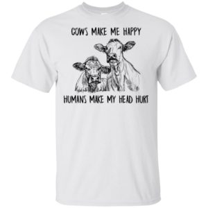 Cows Make Me Happy Humans Make My Head Hurt Shirt