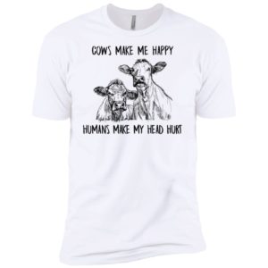 Cows Make Me Happy Humans Make My Head Hurt Shirt