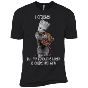 Groot I Crochet But My Favourite Hobby Is Collecting Yarn Shirt