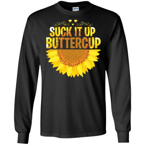 Suck it Up Buttercup Sunflower Shirt