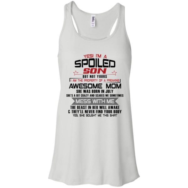 Yes I'm A Spoiled Son But Not Yours I Am The Property Of A Freaking July Mom Shirt