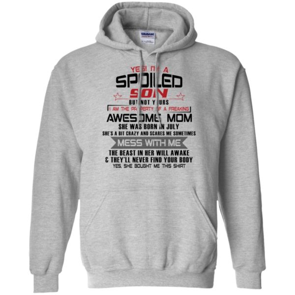 Yes I'm A Spoiled Son But Not Yours I Am The Property Of A Freaking July Mom Shirt