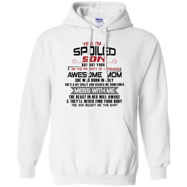 Yes I'm A Spoiled Son But Not Yours I Am The Property Of A Freaking July Mom Shirt