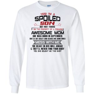 Yes I'm A Spoiled Son But Not Yours I Am The Property Of A Freaking September Mom Shirt