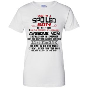 Yes I'm A Spoiled Son But Not Yours I Am The Property Of A Freaking September Mom Shirt