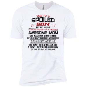 Yes I'm A Spoiled Son But Not Yours I Am The Property Of A Freaking September Mom Shirt